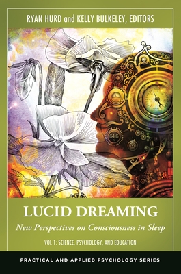 Lucid Dreaming [2 Volumes]: New Perspectives on Consciousness in Sleep - Hurd, Ryan (Editor), and Bulkeley, Kelly (Editor)