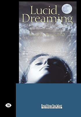 Lucid Dreaming: A Concise Guide to Awakening in Your Dreams and in Your Life (Easyread Large Edition) - LaBerge Ph D, Stephen