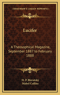 Lucifer: A Theosophical Magazine, September 1887 to February 1888