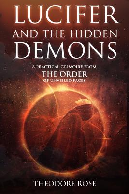 Lucifer and The Hidden Demons: A Practical Grimoire from The Order of Unveiled Faces - Rose, Theodore