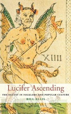 Lucifer Ascending: The Occult in Folklore and Popular Culture - Ellis, Bill