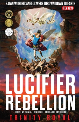 Lucifer Rebellion. Christ vs Satan-Final Battle for Earth has Begun - Royal, Trinity