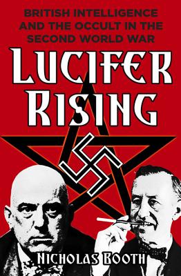 Lucifer Rising: British Intelligence and the Occult in the Second World War - Booth, Nicholas