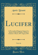 Lucifer, Vol. 16: A Theosophical Magazine Designed to "bring to Light the Hidden Things of Darkness"; March, 1895-August, 1895 (Classic Reprint)