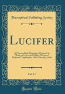 Lucifer, Vol. 17: A Theosophical Magazine, Designed to Bring to Light the Hidden Things of Darkness: September, 1895-February, 1896 (Classic Reprint)