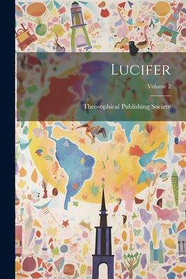 Lucifer; Volume 2 - Theosophical Publishing Society (Lond (Creator)