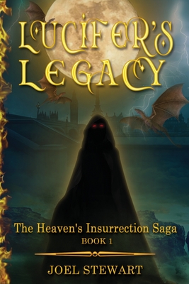 Lucifer's Legacy: Book 1 of the Heaven's Insurrection Saga - Stewart, Joel