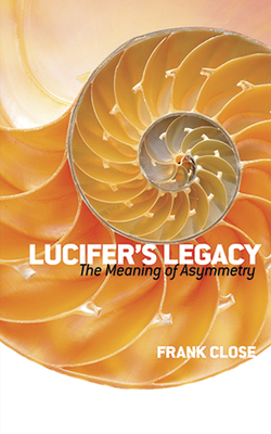Lucifer's Legacy: The Meaning of Asymmetry - Close, Frank, Professor