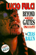 Lucio Fulci: Beyond the Gates: A Tribute to the Maestro - Balun, Chas, and Balun, Charles