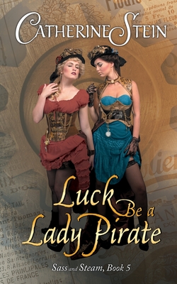 Luck Be a Lady Pirate - Stein, Catherine