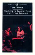 Luck of Roaring Camp and Other Writings