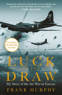 Luck of the Draw: My Story of the Air War in Europe - A NEW YORK TIMES BESTSELLER