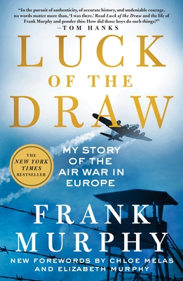 Luck of the Draw: My Story of the Air War in Europe - Murphy, Frank, and Melas, Chloe (Contributions by), and Murphy, Elizabeth (Contributions by)