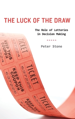 Luck of the Draw: The Role of Lotteries in Decision Making - Stone, Peter