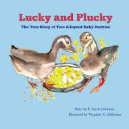 Lucky and Plucky: The True Story of Two Adopted Baby Duckies