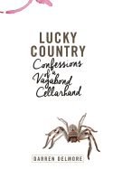 Lucky Country: Confessions of a Vagabond Cellarhand