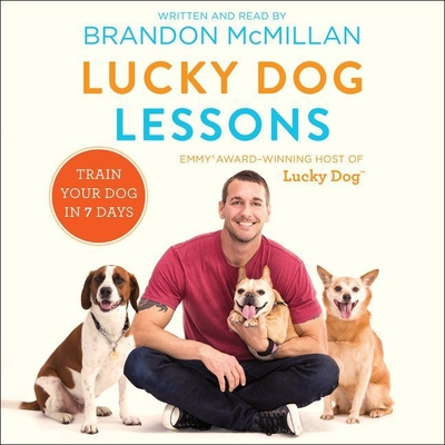 Lucky Dog Lessons: Train Your Dog in 7 Days - McMillan, Brandon (Read by), and Wayne, Roger (Read by)