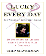 Lucky Every Day: 20 Unforgettable Lessons from a Coach Who Made a Difference - Silverman, Chip