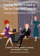 Lucky Strikes and a Three Martini Lunch: Thinking about Television? (Tm)S Mad Men