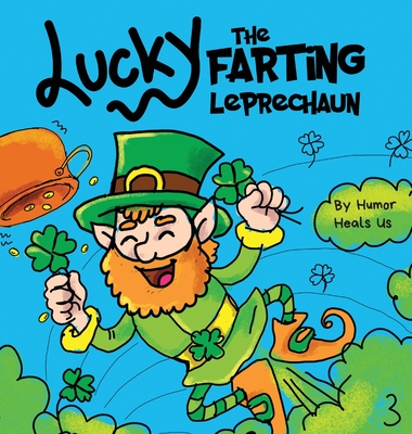 Lucky the Farting Leprechaun: A Funny Kid's Picture Book About a Leprechaun Who Farts and Escapes a Trap, Perfect St. Patrick's Day Gift for Boys and Girls - Heals Us, Humor