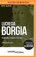Lucrecia Borgia (Spanish Edition): Sumisi?n, Lujuria Y Pecado