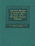 Lucrezia Borgia: A Grand Opera in Four Acts