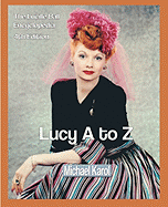 Lucy A to Z: The Lucille Ball Encyclopedia
