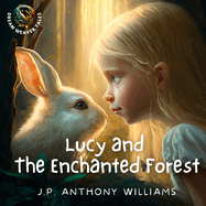 Lucy and the Enchanted Forest: An Educational Adventure for Children Aged 5 - 8 years old