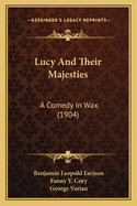 Lucy and Their Majesties: A Comedy in Wax (1904)