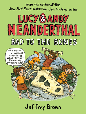 Lucy & Andy Neanderthal: Bad to the Bones - Brown, Jeffrey
