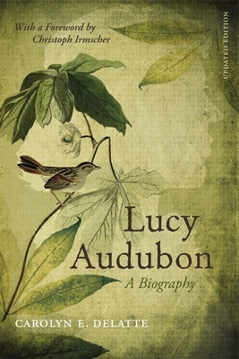 Lucy Audubon: A Biography (Updated) - DeLatte, Carolyn E, and Irmscher, Christoph, Professor (Foreword by)