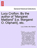 Lucy Crofton. by the Author of "Margaret Maitland" [I.E. Margaret O. Oliphant], Etc.