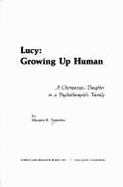 Lucy: Growing Up Human: A Chimpanzee Daughter in a Psychotherapist's Family - Temerlin, Maurice K.