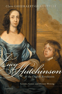 Lucy Hutchinson and the English Revolution: Gender, Genre, and History Writing