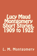 Lucy Maud Montgomery Short Stories, 1909 to 1922