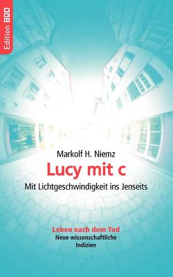 Lucy mit c: Mit Lichtgeschwindigkeit ins Jenseits - Niemz, Markolf H