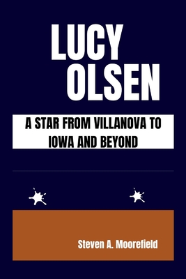 Lucy Olsen a Star from Villanova to Iowa and Beyond - Moorefield, Steven A