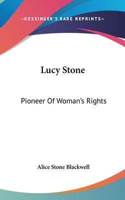 Lucy Stone: Pioneer Of Woman's Rights - Blackwell, Alice Stone