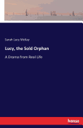 Lucy, the Sold Orphan: A Drama from Real Life