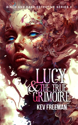 LUCY - The True Grimoire: Birch and Kane Detective Mystery Prequel #0 - Freeman, Kev