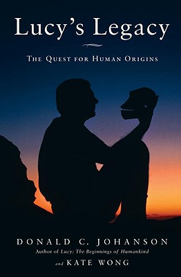 Lucy's Legacy: The Quest for Human Origins - Johanson, Donald C, and Wong, Kate