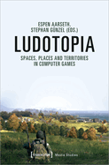 Ludotopia: Spaces, Places, and Territories in Computer Games