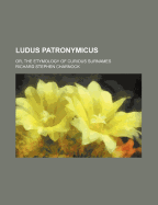 Ludus Patronymicus; Or, the Etymology of Curious Surnames
