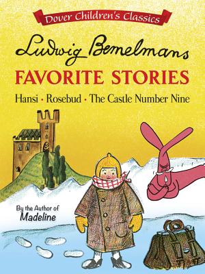 Ludwig Bemelmans Favorite Stories: Hansi, Rosebud and the Castle No. 9 - Bemelmans, Ludwig