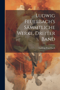 Ludwig Feuerbach's Sammtliche Werke, Dritter Band