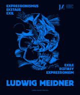 Ludwig Meidner: Expressionismus, Ekstase, Exil - Expressionism, Ecstasy, Exile