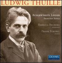 Ludwig Thuille: Ausgewhlte Lieder - Frank Strobel (piano); Heike Kohler (alto); Ksenja Lukic (soprano); Rebecca Broberg (soprano)