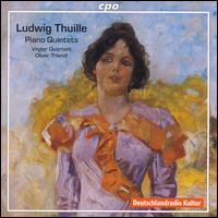 Ludwig Thuille: Piano Quintets - Oliver Triendl (piano); Vogler Quartet