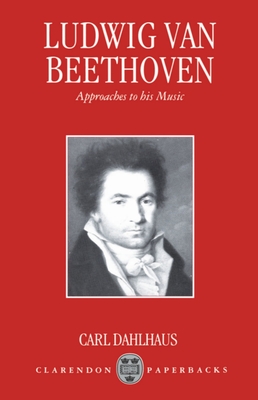 Ludwig Van Beethoven: Approaches to His Music - Dahlhaus, Carl, and Whittall, Mary (Translated by)