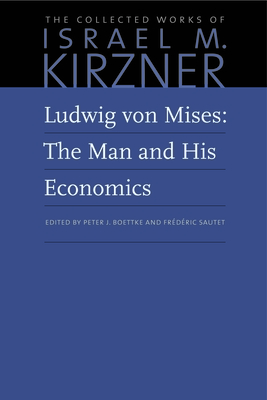 Ludwig Von Mises: The Man and His Economics - Kirzner, Israel M, and Boettke, Peter J (Editor)